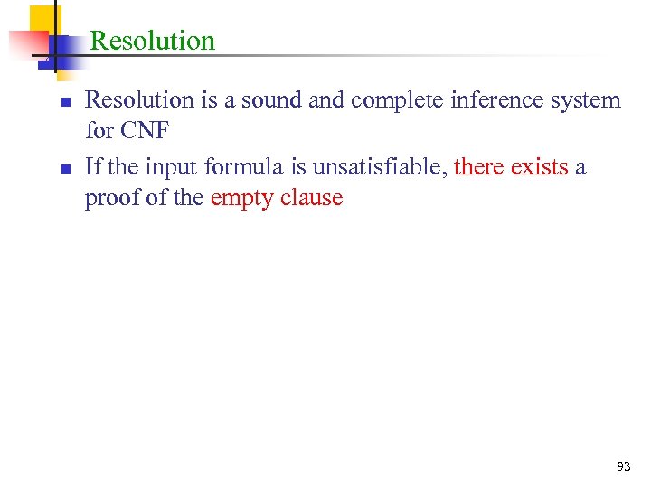 Resolution n n Resolution is a sound and complete inference system for CNF If
