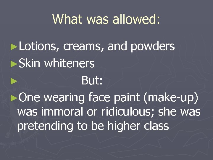 What was allowed: ►Lotions, creams, and powders ►Skin whiteners ► But: ►One wearing face