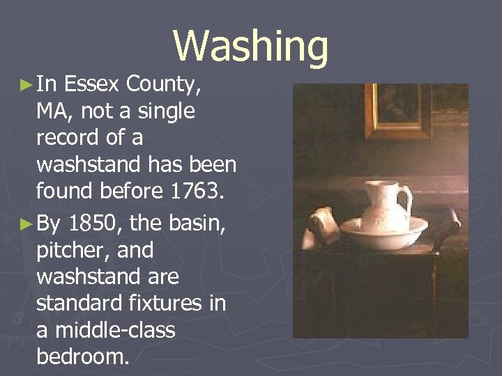 ► In Washing Essex County, MA, not a single record of a washstand has