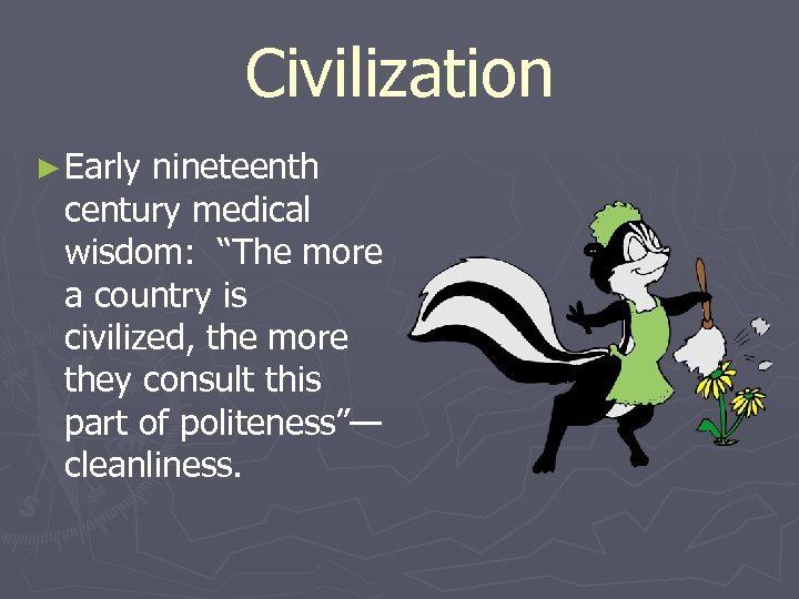 Civilization ► Early nineteenth century medical wisdom: “The more a country is civilized, the