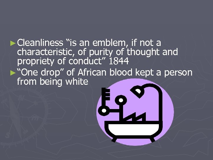 ► Cleanliness “is an emblem, if not a characteristic, of purity of thought and