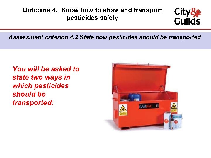 Outcome 4. Know how to store and transport pesticides safely Assessment criterion 4. 2