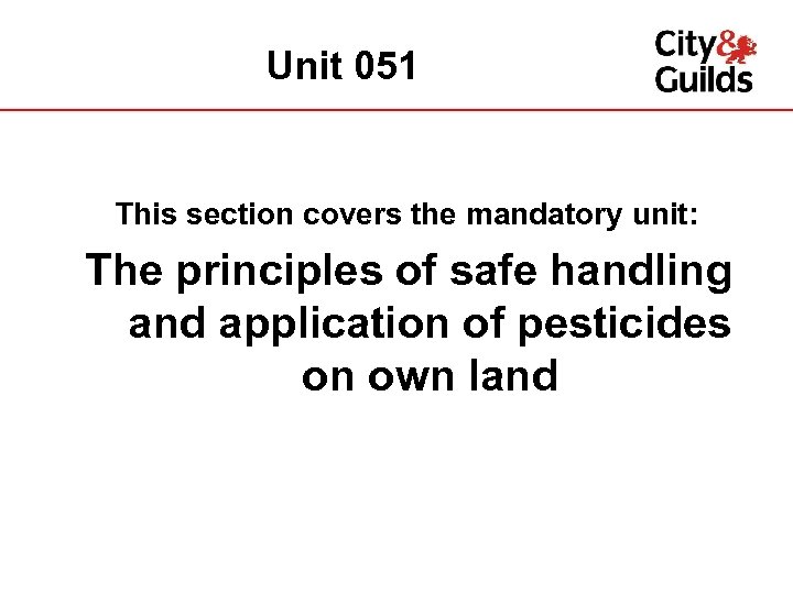 Unit 051 This section covers the mandatory unit: The principles of safe handling and