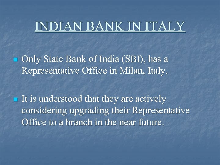 INDIAN BANK IN ITALY n Only State Bank of India (SBI), has a Representative