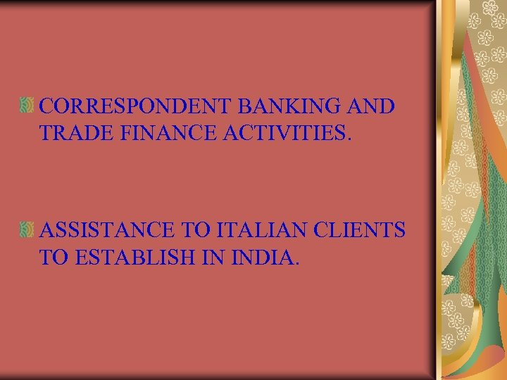 CORRESPONDENT BANKING AND TRADE FINANCE ACTIVITIES. ASSISTANCE TO ITALIAN CLIENTS TO ESTABLISH IN INDIA.
