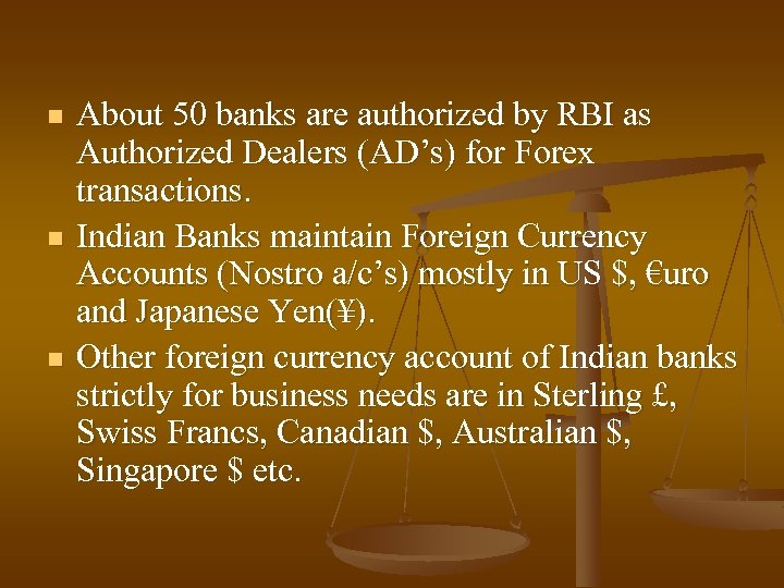 n n n About 50 banks are authorized by RBI as Authorized Dealers (AD’s)