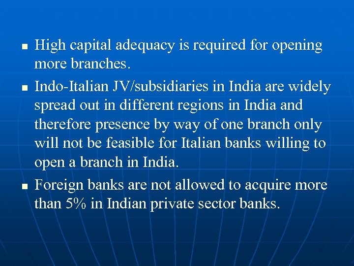 n n n High capital adequacy is required for opening more branches. Indo-Italian JV/subsidiaries
