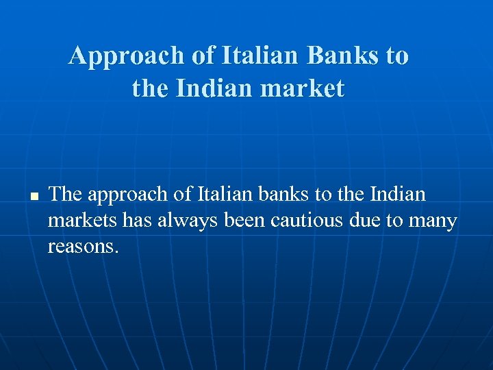 Approach of Italian Banks to the Indian market n The approach of Italian banks