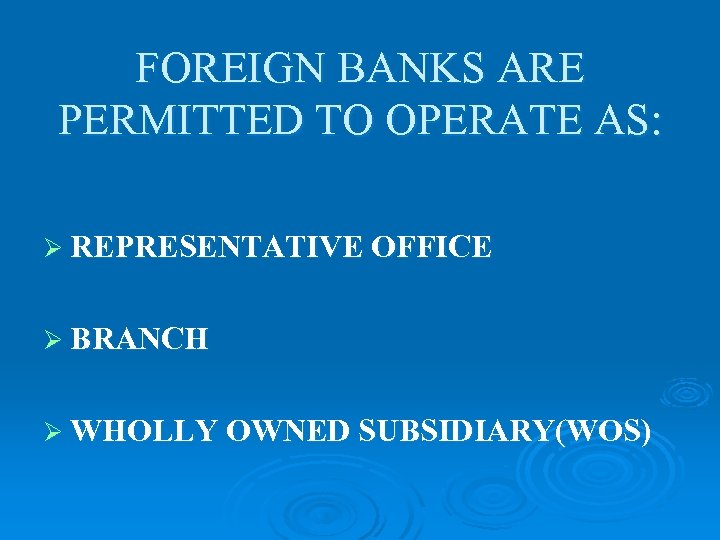 FOREIGN BANKS ARE PERMITTED TO OPERATE AS: Ø REPRESENTATIVE OFFICE Ø BRANCH Ø WHOLLY