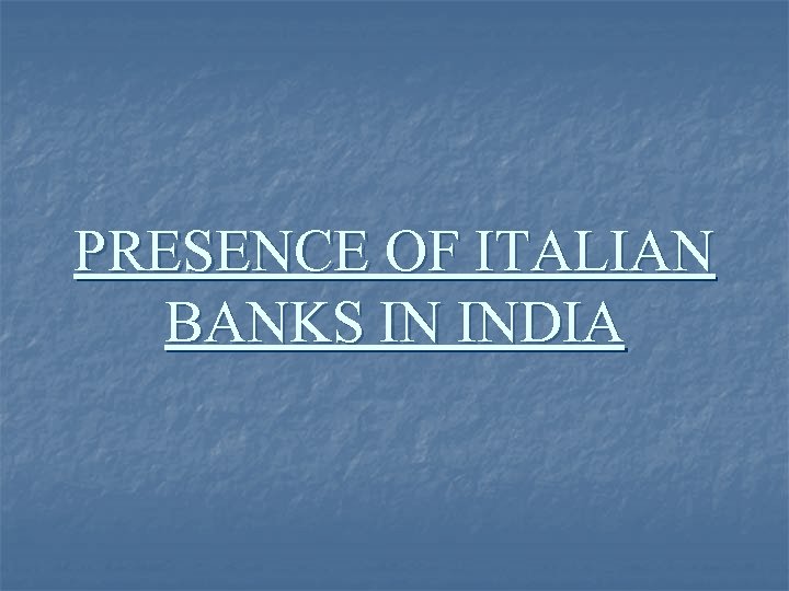 PRESENCE OF ITALIAN BANKS IN INDIA 