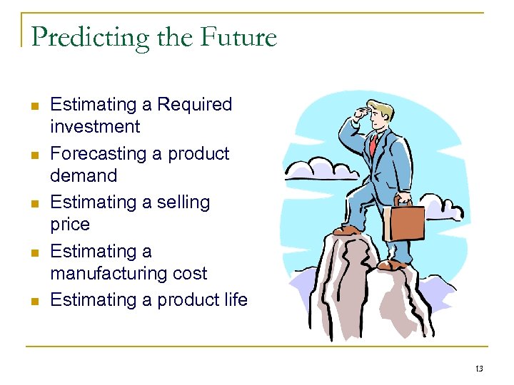 Predicting the Future n n n Estimating a Required investment Forecasting a product demand