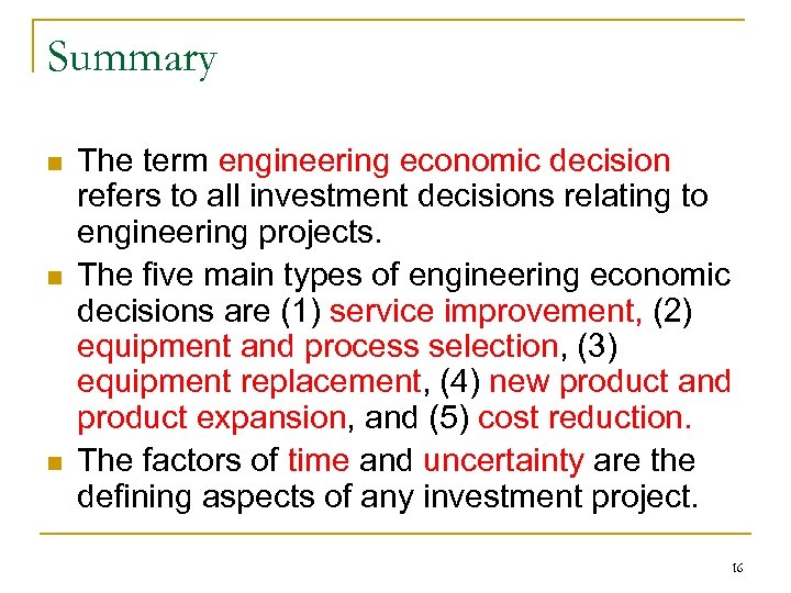 Summary n n n The term engineering economic decision refers to all investment decisions