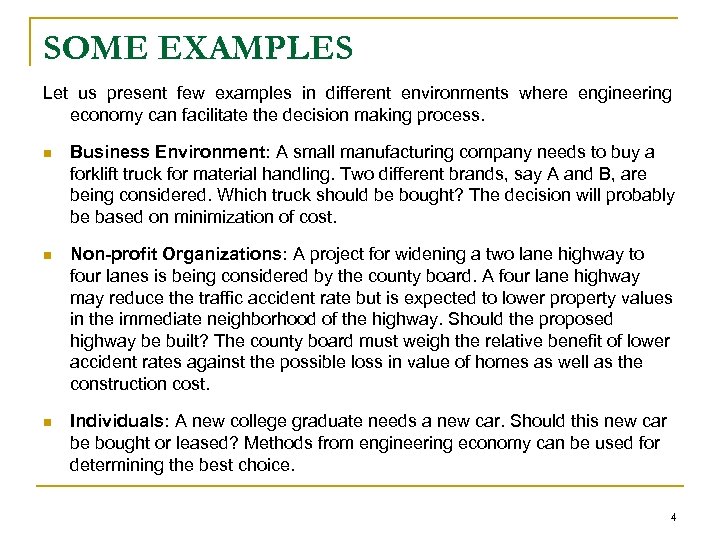 SOME EXAMPLES Let us present few examples in different environments where engineering economy can