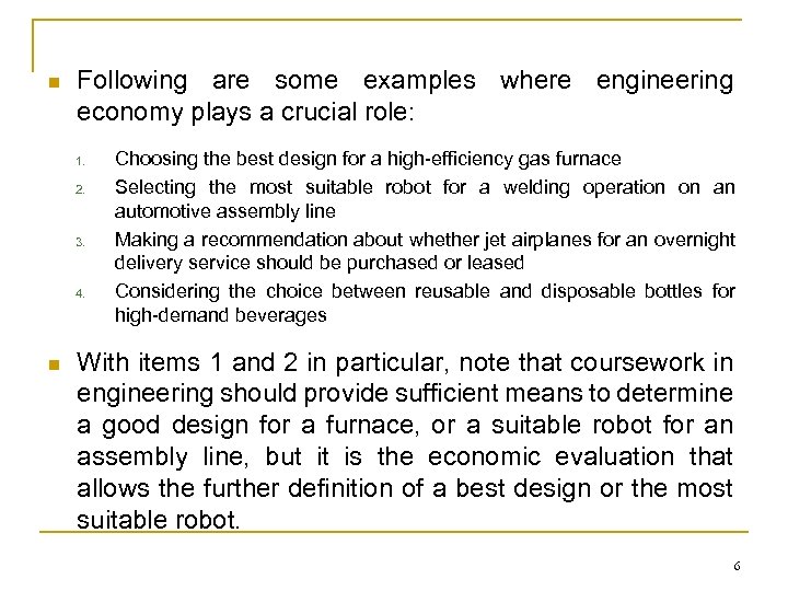 n Following are some examples where engineering economy plays a crucial role: 1. 2.