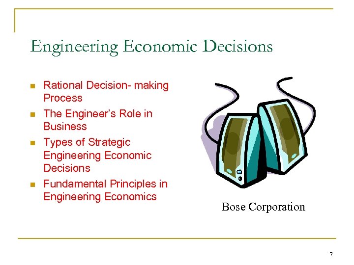 Engineering Economic Decisions n n Rational Decision- making Process The Engineer’s Role in Business
