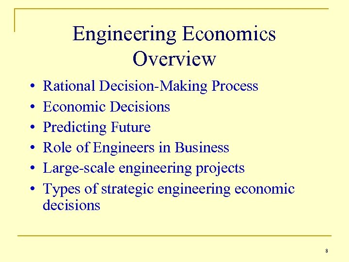 Engineering Economics Overview • • • Rational Decision-Making Process Economic Decisions Predicting Future Role