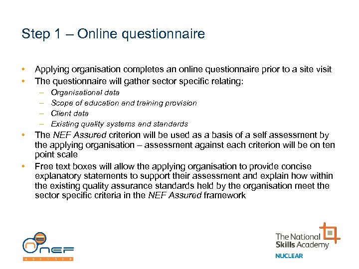 Step 1 – Online questionnaire • • Applying organisation completes an online questionnaire prior