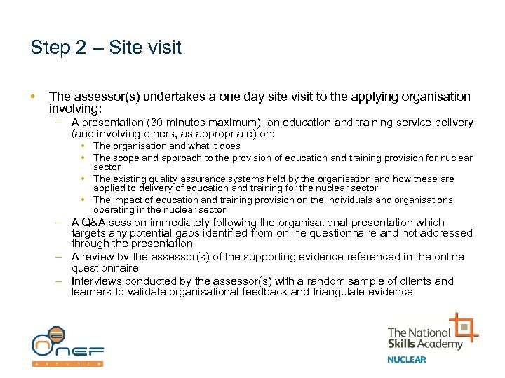 Step 2 – Site visit • The assessor(s) undertakes a one day site visit