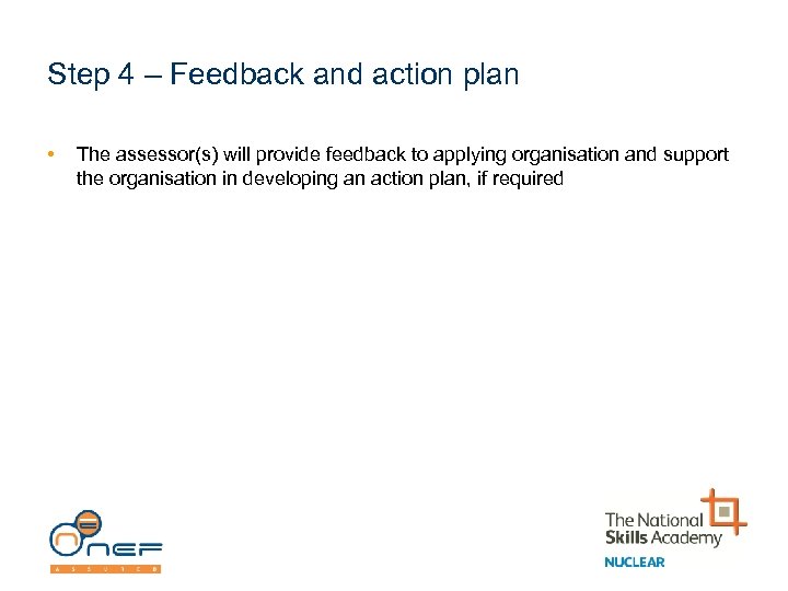 Step 4 – Feedback and action plan • The assessor(s) will provide feedback to