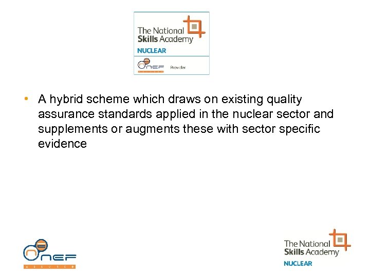  • A hybrid scheme which draws on existing quality assurance standards applied in