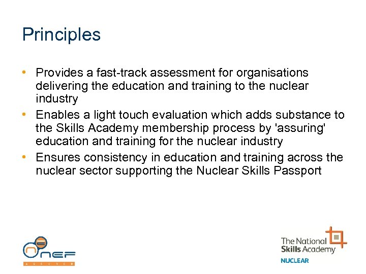 Principles • Provides a fast-track assessment for organisations delivering the education and training to