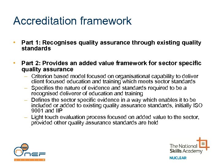 Accreditation framework • Part 1: Recognises quality assurance through existing quality standards • Part