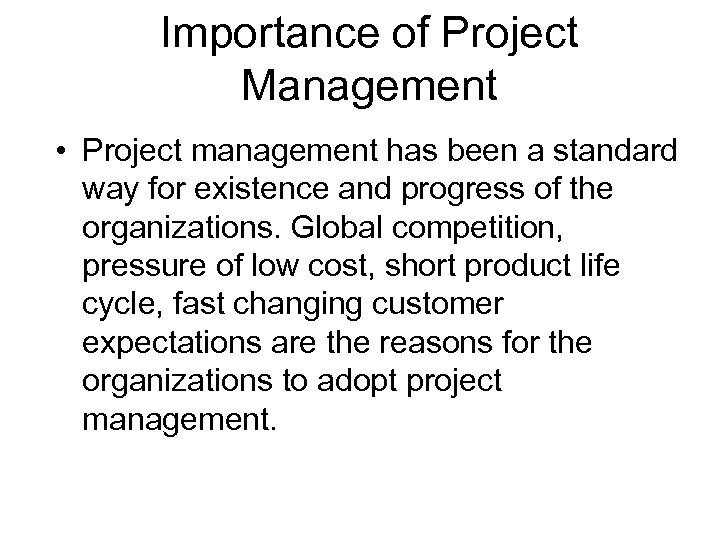 Importance of Project Management • Project management has been a standard way for existence