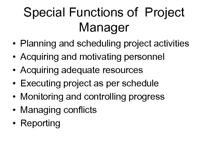 Special Functions of Project Manager • • Planning and scheduling project activities Acquiring and