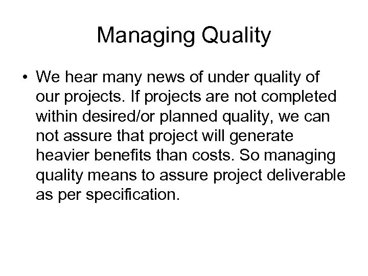 Managing Quality • We hear many news of under quality of our projects. If