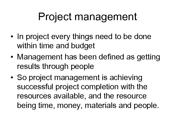 Project management • In project every things need to be done within time and