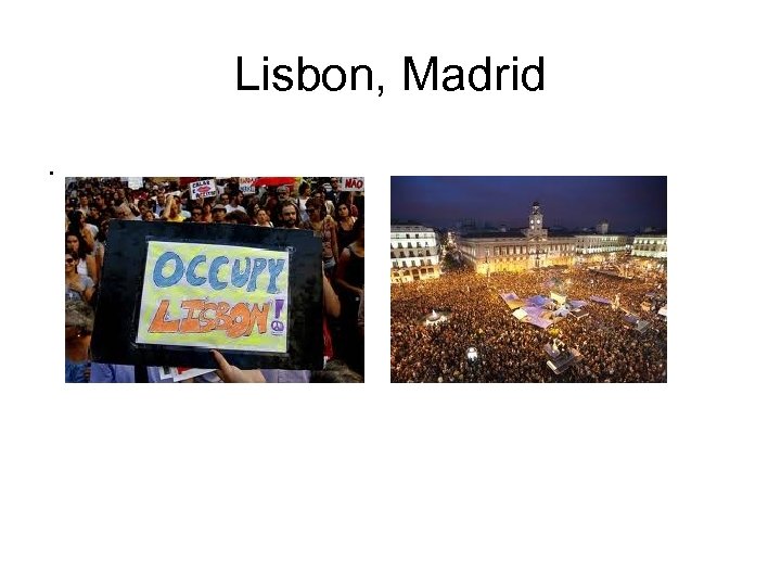 Lisbon, Madrid. 