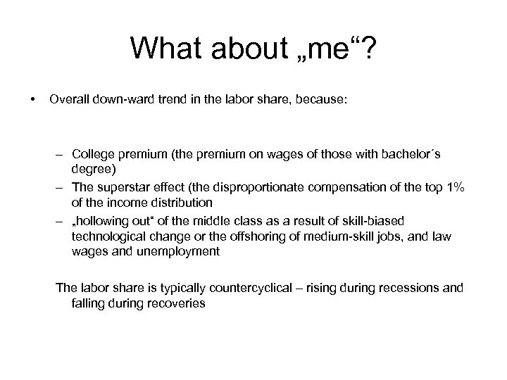 What about „me“? • Overall down-ward trend in the labor share, because: – College
