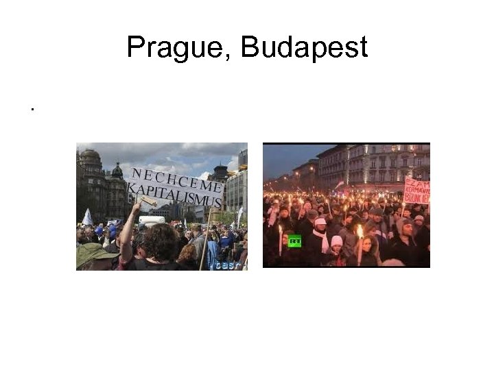 Prague, Budapest. 
