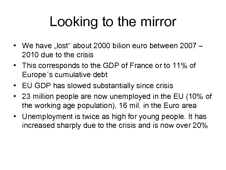 Looking to the mirror • We have „lost“ about 2000 bilion euro between 2007