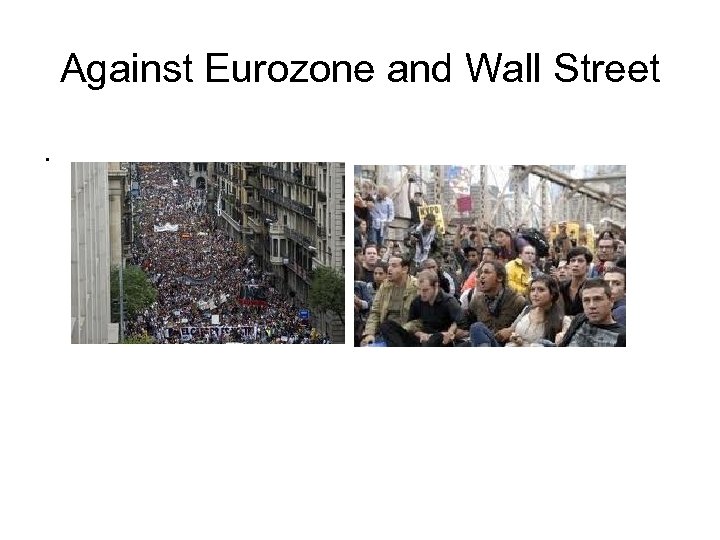 Against Eurozone and Wall Street. 