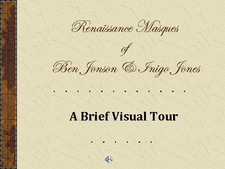 Renaissance Masques of Ben Jonson & Inigo Jones A Brief Visual Tour 