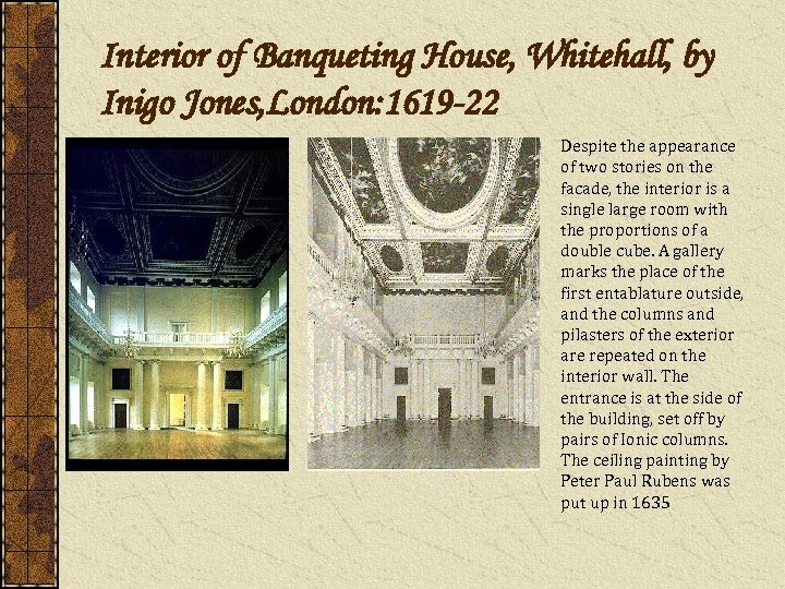 Interior of Banqueting House, Whitehall, by Inigo Jones, London: 1619 -22 Despite the appearance