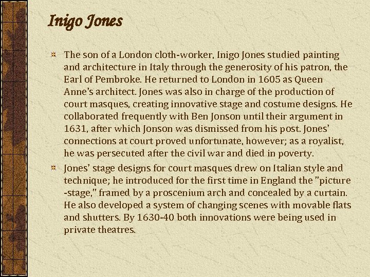 Inigo Jones The son of a London cloth-worker, Inigo Jones studied painting and architecture