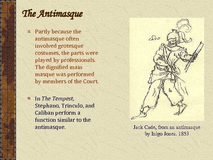 The Antimasque Partly because the antimasque often involved grotesque costumes, the parts were played