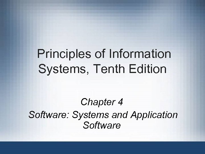 Principles of Information Systems, Tenth Edition Chapter 4 Software: Systems and Application Software 