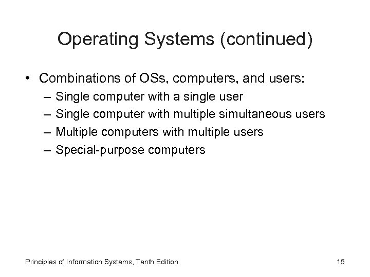 Operating Systems (continued) • Combinations of OSs, computers, and users: – – Single computer
