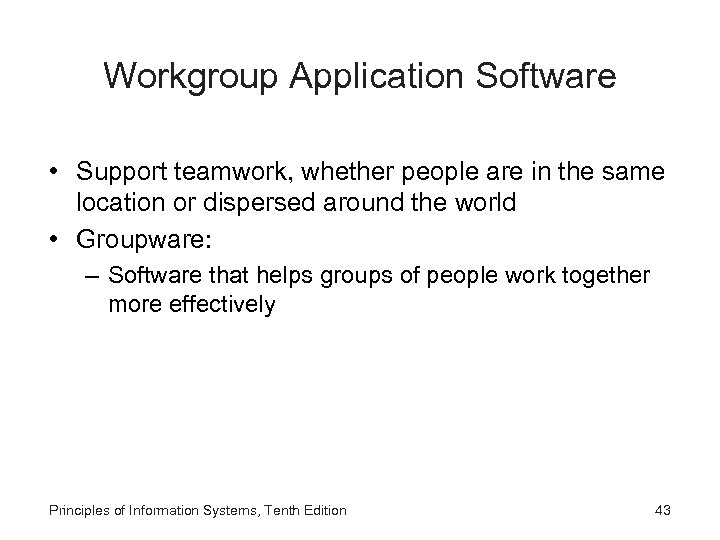 Workgroup Application Software • Support teamwork, whether people are in the same location or
