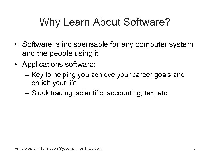 Why Learn About Software? • Software is indispensable for any computer system and the