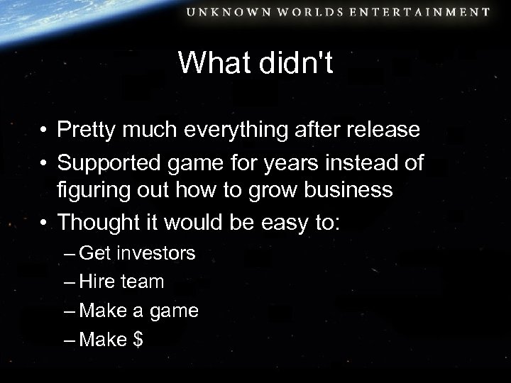 What didn't • Pretty much everything after release • Supported game for years instead