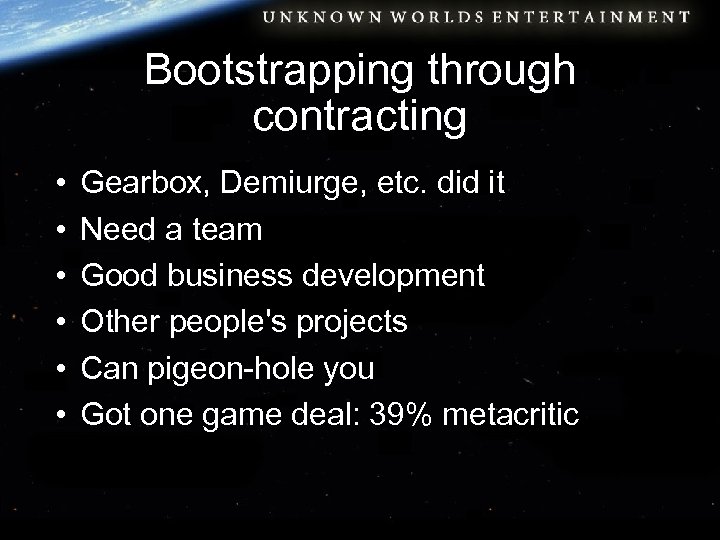 Bootstrapping through contracting • • • Gearbox, Demiurge, etc. did it Need a team