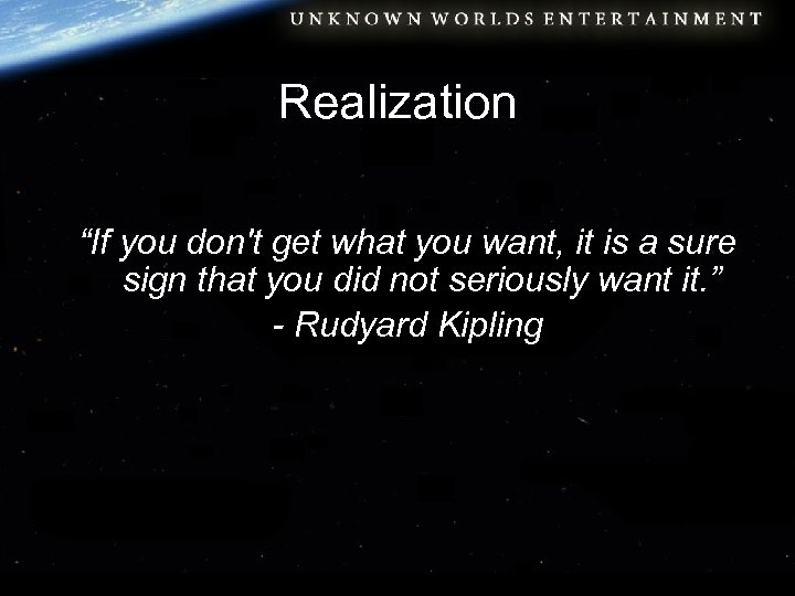Realization “If you don't get what you want, it is a sure sign that