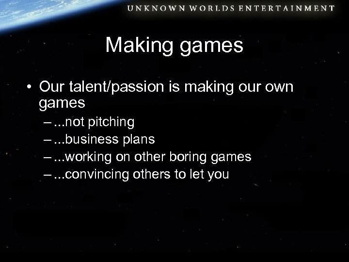 Making games • Our talent/passion is making our own games –. . . not