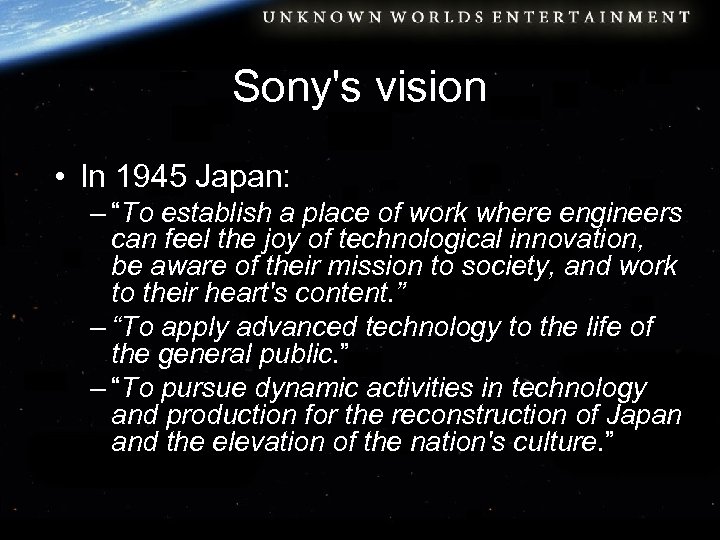 Sony's vision • In 1945 Japan: – “To establish a place of work where