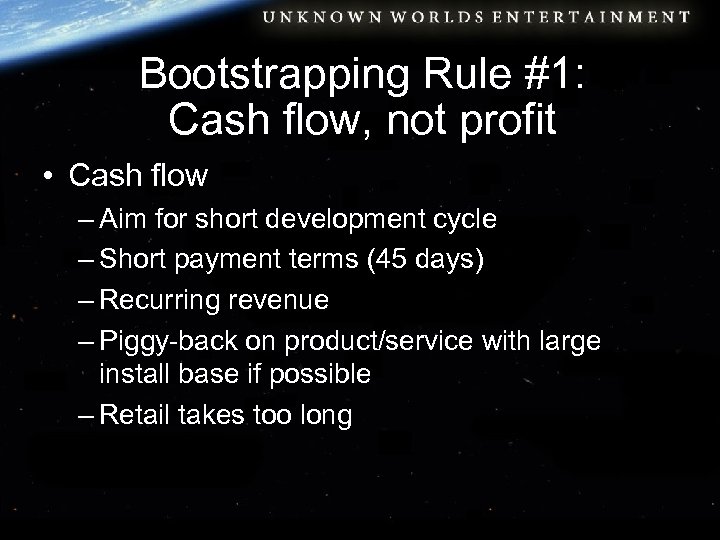 Bootstrapping Rule #1: Cash flow, not profit • Cash flow – Aim for short