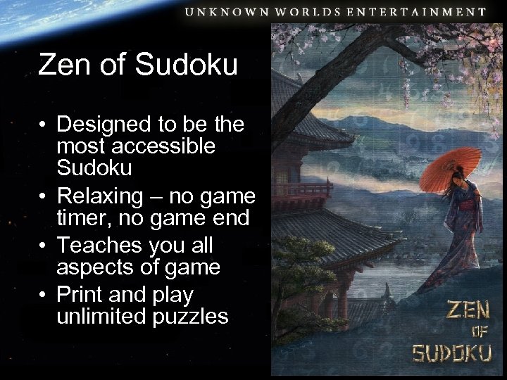 Zen of Sudoku • Designed to be the most accessible Sudoku • Relaxing –